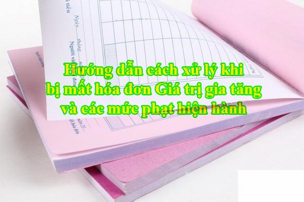 Hướng dẫn cách xử lý khi bị mất hóa đơn Giá trị gia tăng