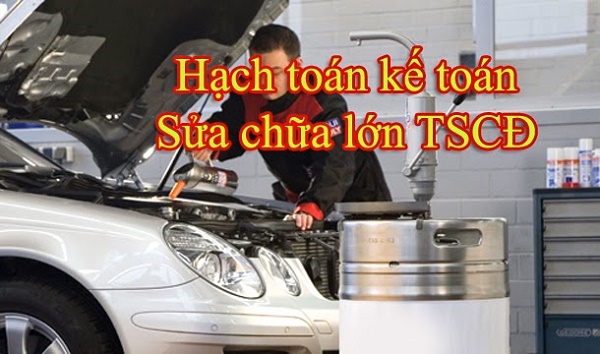 Cách hạch toán chi phí sửa chữa lớn TSCĐ